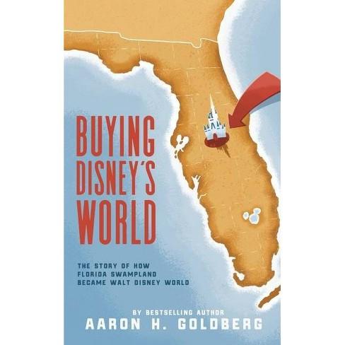 Buying Disney's World: The Story of How Florida Swampland Became Walt Disney World (184 pages) - Bstorekw